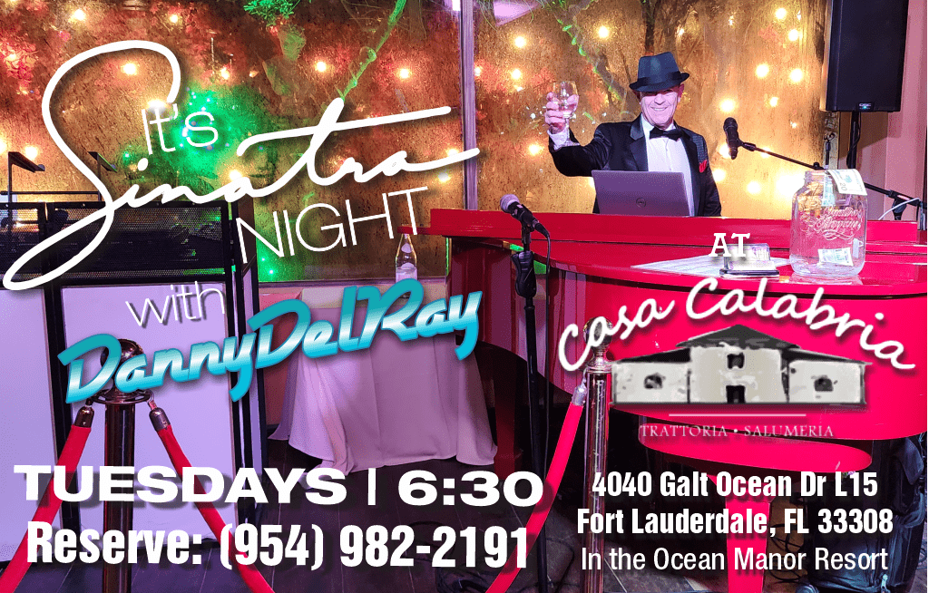 The Sinatra Connection — Danny DelRay performs his Frank Sinatra tribute show at Casa Calabria Fort Lauderdale every Tuesday night